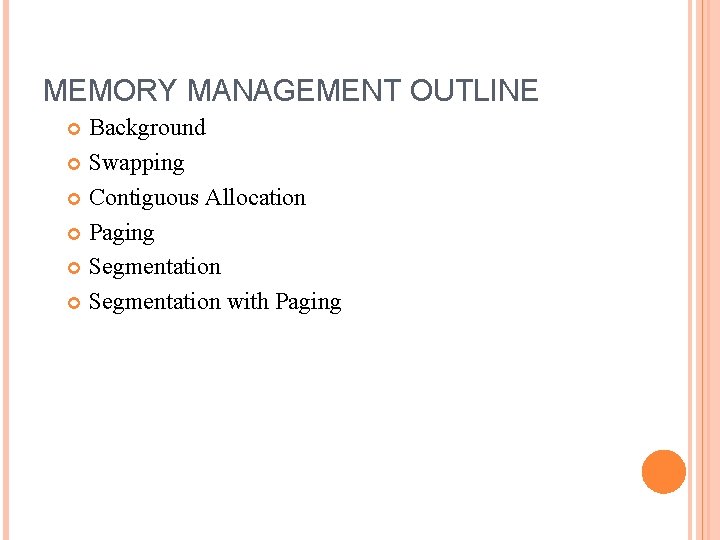 MEMORY MANAGEMENT OUTLINE Background Swapping Contiguous Allocation Paging Segmentation with Paging 