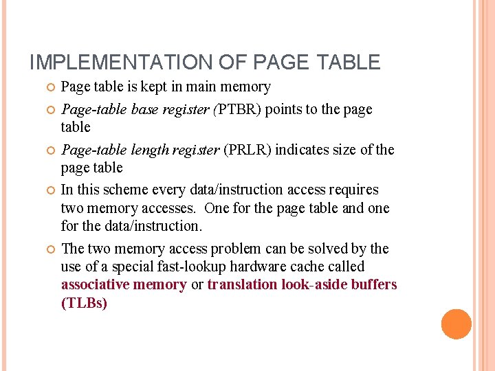 IMPLEMENTATION OF PAGE TABLE Page table is kept in main memory Page-table base register