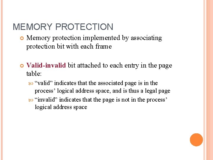 MEMORY PROTECTION Memory protection implemented by associating protection bit with each frame Valid-invalid bit