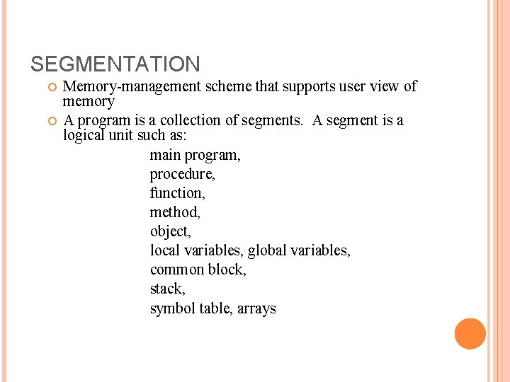 SEGMENTATION Memory-management scheme that supports user view of memory A program is a collection