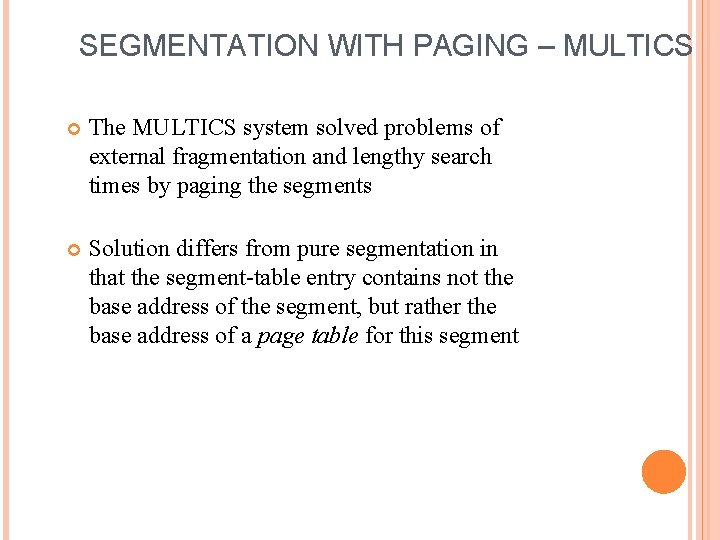 SEGMENTATION WITH PAGING – MULTICS The MULTICS system solved problems of external fragmentation and