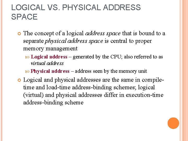 LOGICAL VS. PHYSICAL ADDRESS SPACE The concept of a logical address space that is