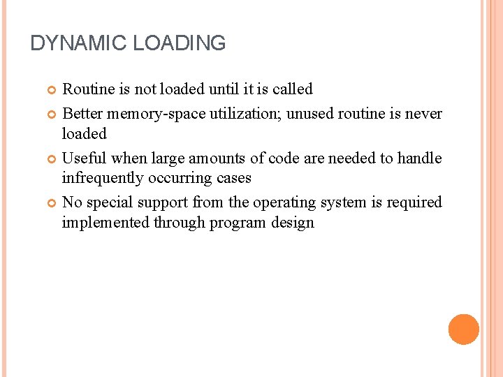 DYNAMIC LOADING Routine is not loaded until it is called Better memory-space utilization; unused