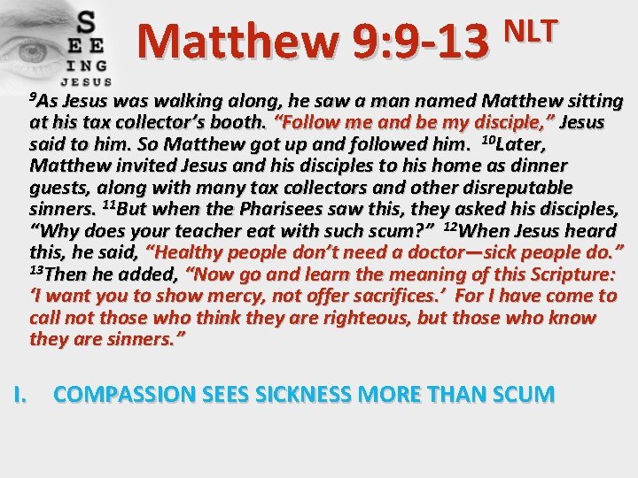 NLT Matthew 9: 9 -13 9 As Jesus walking along, he saw a man