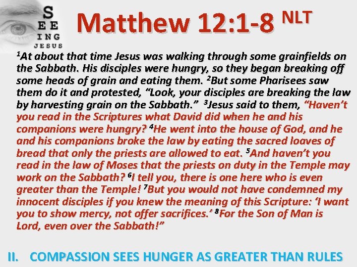 NLT Matthew 12: 1 -8 1 At about that time Jesus walking through some