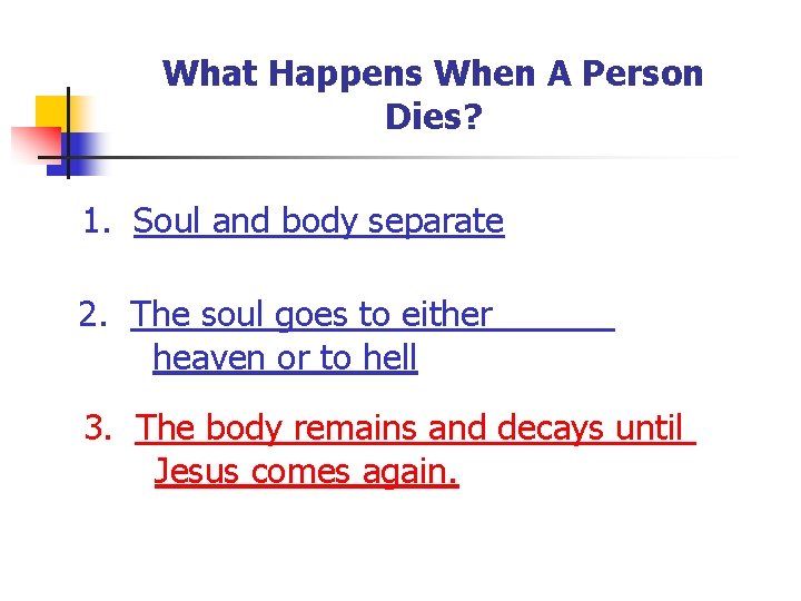 What Happens When A Person Dies? 1. Soul and body separate 2. The soul