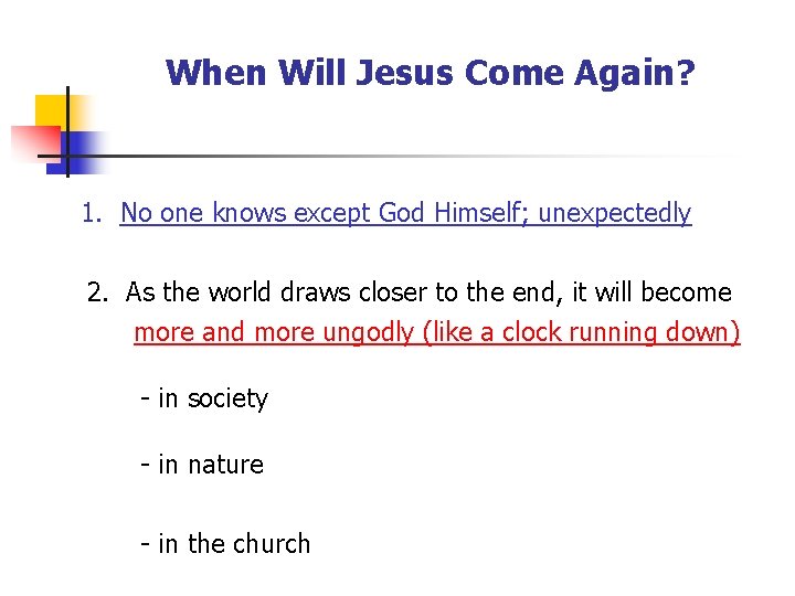 When Will Jesus Come Again? 1. No one knows except God Himself; unexpectedly 2.