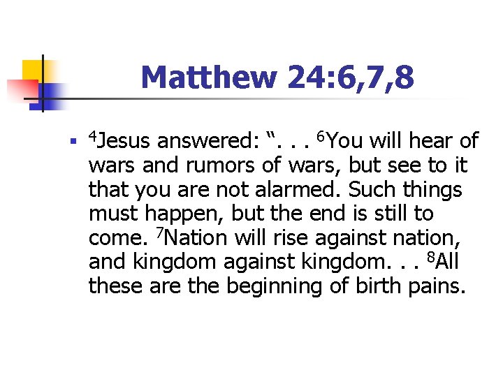 Matthew 24: 6, 7, 8 n 4 Jesus answered: “. . . 6 You