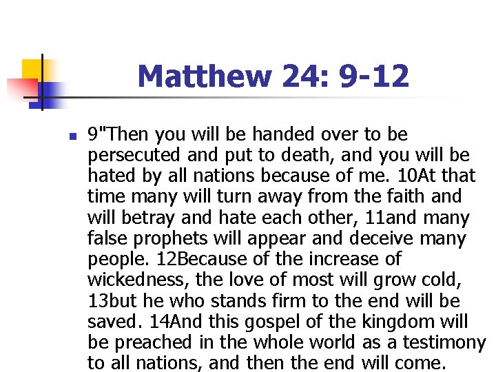 Matthew 24: 9 -12 n 9"Then you will be handed over to be persecuted