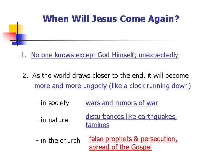 When Will Jesus Come Again? 1. No one knows except God Himself; unexpectedly 2.