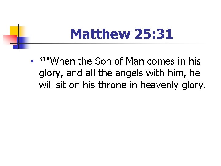 Matthew 25: 31 n 31"When the Son of Man comes in his glory, and