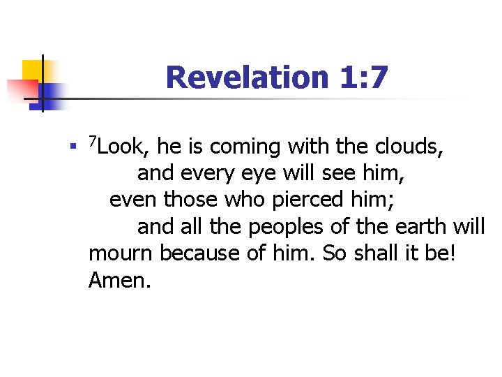 Revelation 1: 7 n 7 Look, he is coming with the clouds, and every