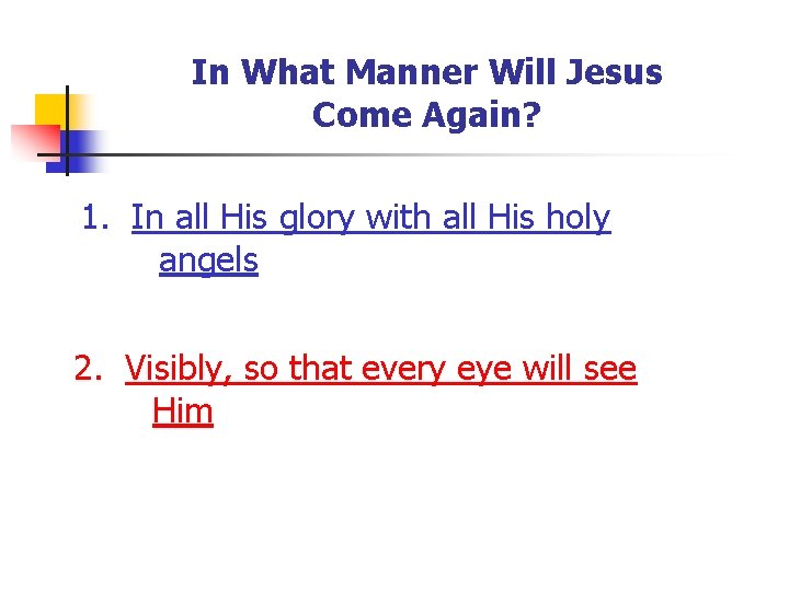 In What Manner Will Jesus Come Again? 1. In all His glory with all