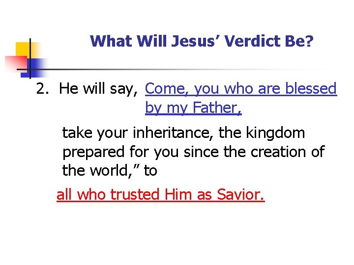 What Will Jesus’ Verdict Be? 2. He will say, Come, you who are blessed