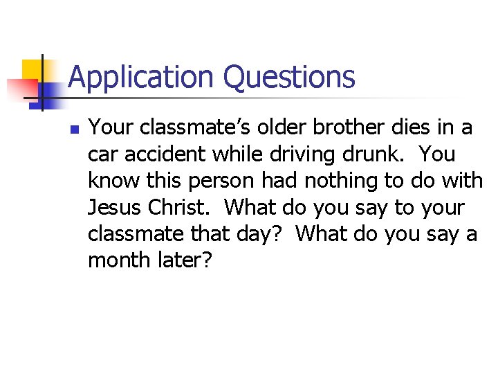 Application Questions n Your classmate’s older brother dies in a car accident while driving