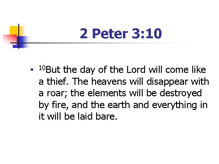 2 Peter 3: 10 n 10 But the day of the Lord will come