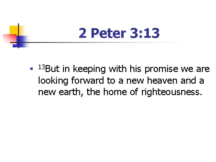 2 Peter 3: 13 n 13 But in keeping with his promise we are