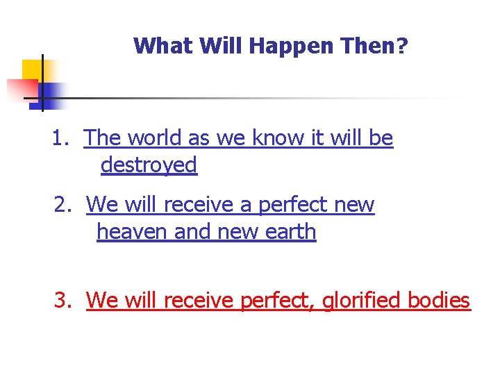 What Will Happen Then? 1. The world as we know it will be destroyed