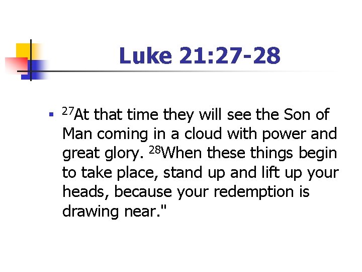 Luke 21: 27 -28 n 27 At that time they will see the Son