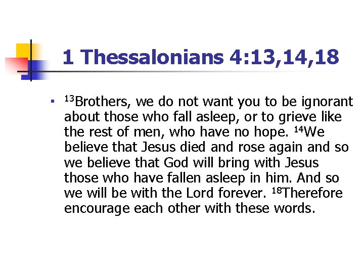 1 Thessalonians 4: 13, 14, 18 n 13 Brothers, we do not want you
