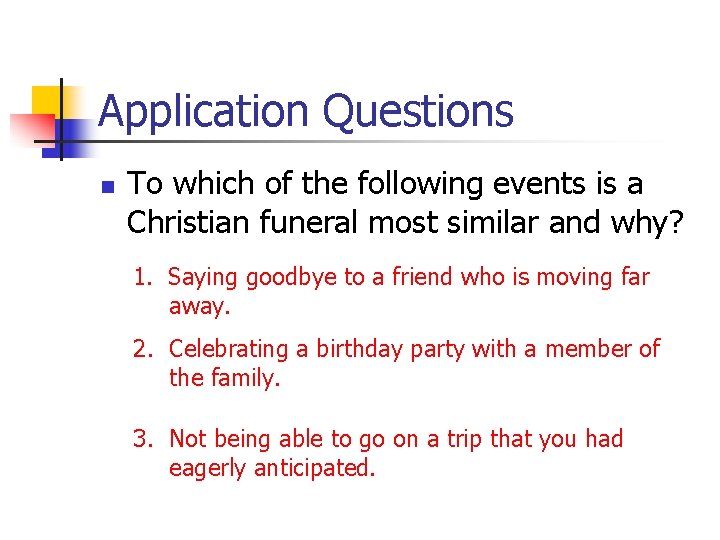 Application Questions n To which of the following events is a Christian funeral most