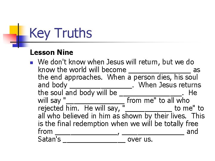 Key Truths Lesson Nine n We don't know when Jesus will return, but we