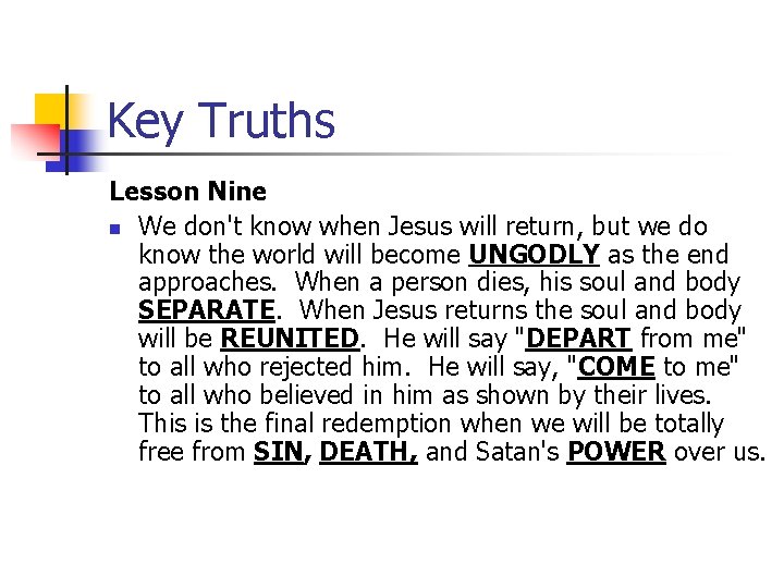 Key Truths Lesson Nine n We don't know when Jesus will return, but we