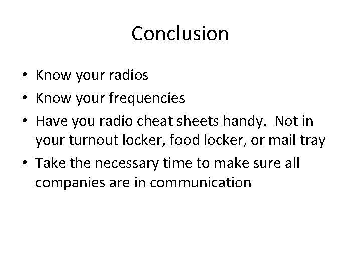 Conclusion • Know your radios • Know your frequencies • Have you radio cheat