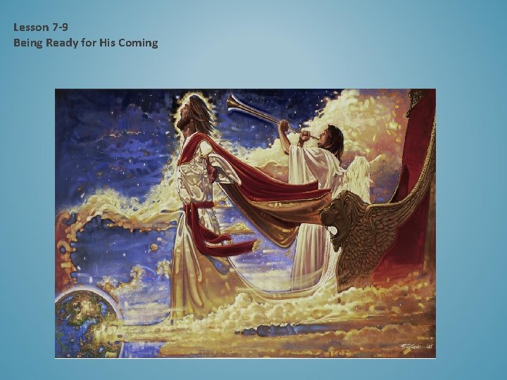 Lesson 7 -9 Being Ready for His Coming 