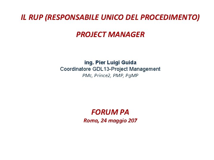 IL RUP (RESPONSABILE UNICO DEL PROCEDIMENTO) PROJECT MANAGER ing. Pier Luigi Guida Coordinatore GDL