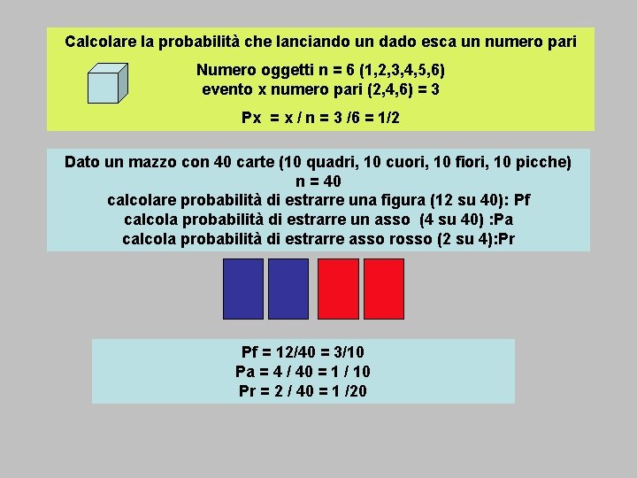Calcolare la probabilità che lanciando un dado esca un numero pari Numero oggetti n
