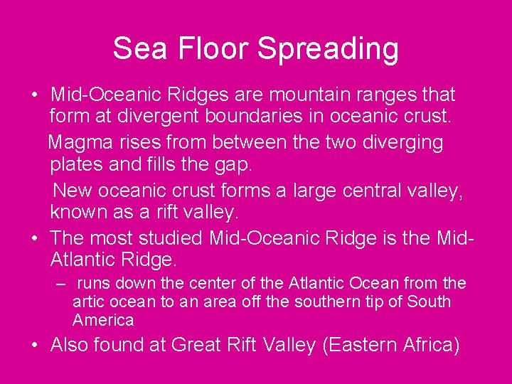 Sea Floor Spreading • Mid-Oceanic Ridges are mountain ranges that form at divergent boundaries