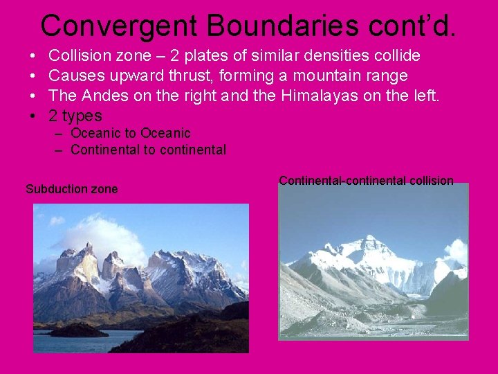 Convergent Boundaries cont’d. • • Collision zone – 2 plates of similar densities collide