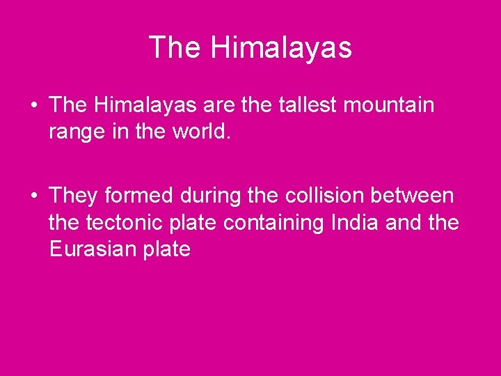 The Himalayas • The Himalayas are the tallest mountain range in the world. •