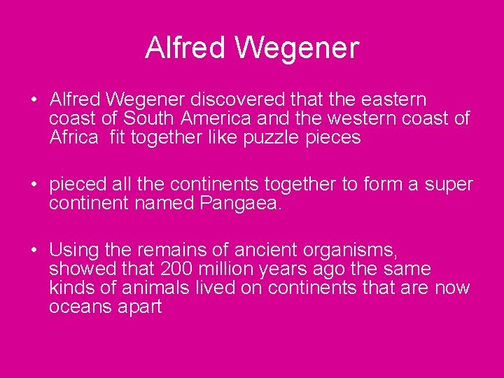 Alfred Wegener • Alfred Wegener discovered that the eastern coast of South America and
