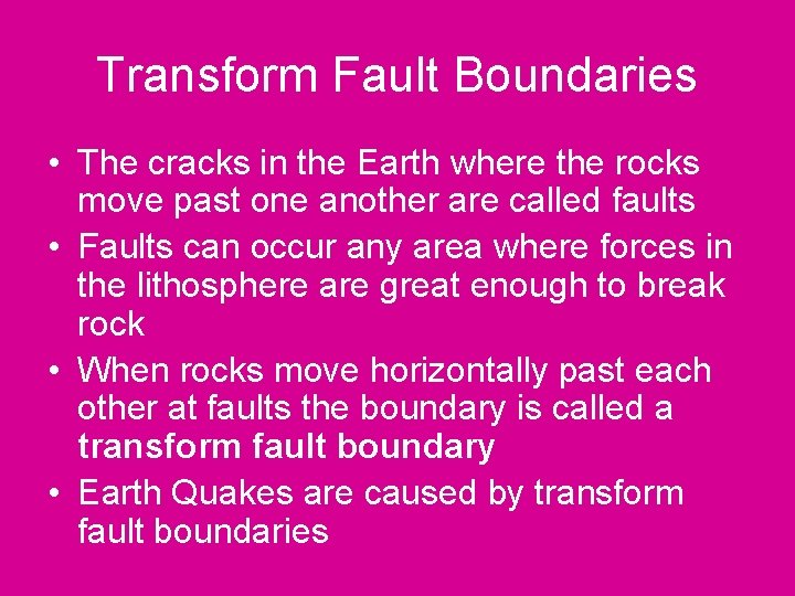 Transform Fault Boundaries • The cracks in the Earth where the rocks move past