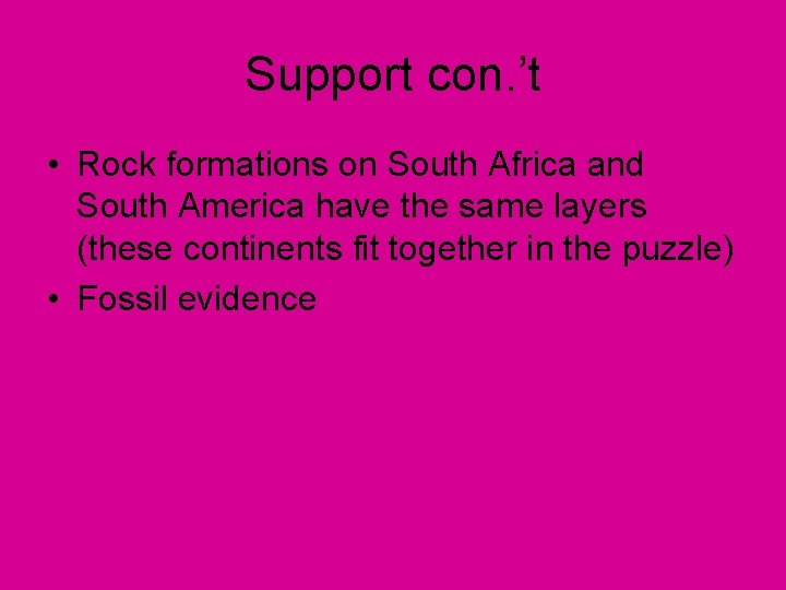 Support con. ’t • Rock formations on South Africa and South America have the