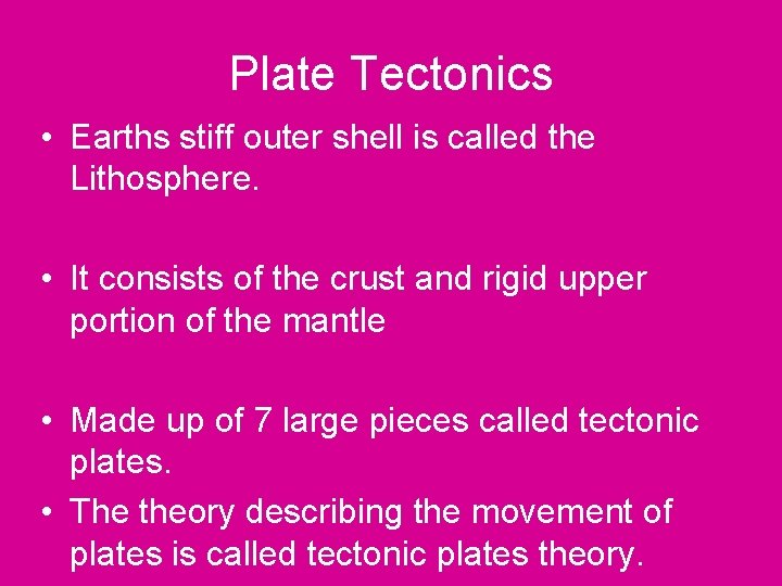 Plate Tectonics • Earths stiff outer shell is called the Lithosphere. • It consists