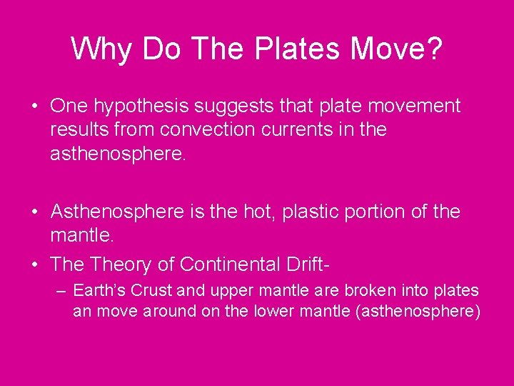 Why Do The Plates Move? • One hypothesis suggests that plate movement results from