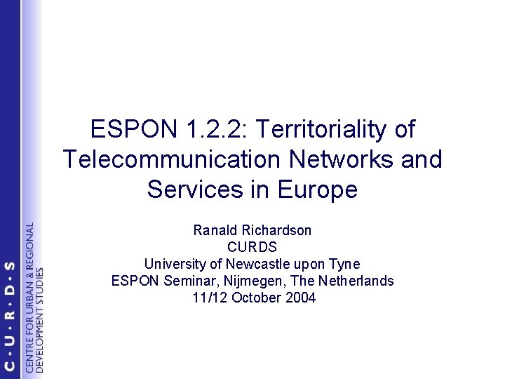 ESPON 1. 2. 2: Territoriality of Telecommunication Networks and Services in Europe Ranald Richardson