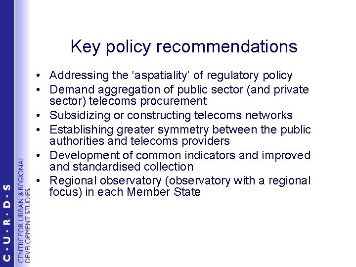 Key policy recommendations • Addressing the ‘aspatiality’ of regulatory policy • Demand aggregation of
