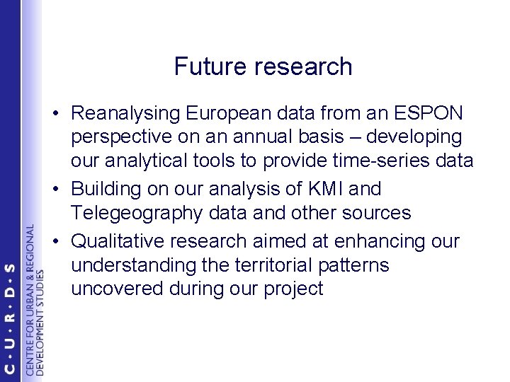 Future research • Reanalysing European data from an ESPON perspective on an annual basis