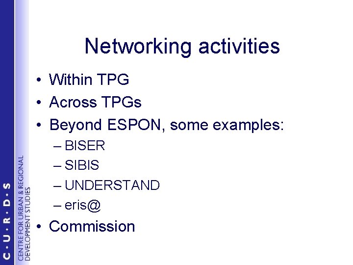Networking activities • Within TPG • Across TPGs • Beyond ESPON, some examples: –