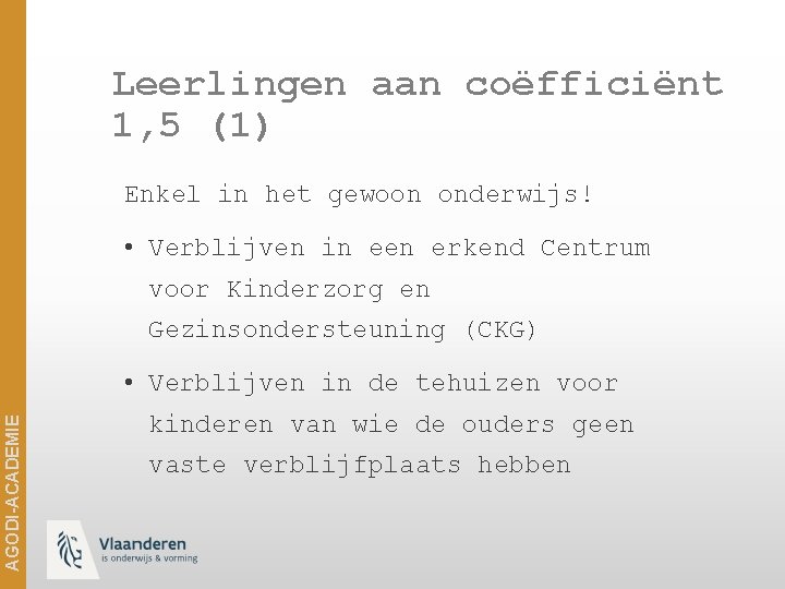 Leerlingen aan coëfficiënt 1, 5 (1) Enkel in het gewoon onderwijs! • Verblijven in