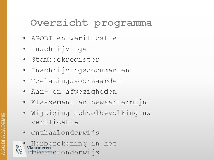 AGODI-ACADEMIE Overzicht programma • • AGODI en verificatie Inschrijvingen Stamboekregister Inschrijvingsdocumenten Toelatingsvoorwaarden Aan- en