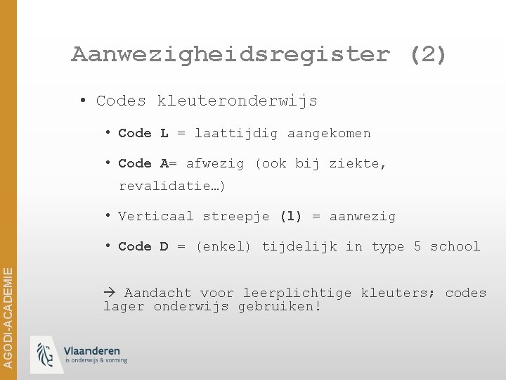 Aanwezigheidsregister (2) • Codes kleuteronderwijs • Code L = laattijdig aangekomen • Code A=