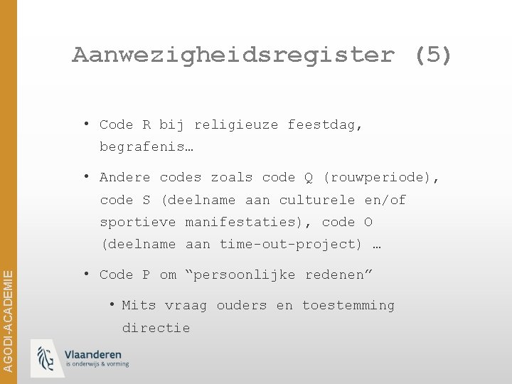 Aanwezigheidsregister (5) • Code R bij religieuze feestdag, begrafenis… • Andere codes zoals code