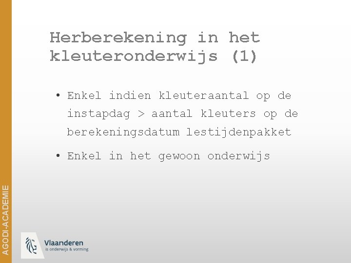 Herberekening in het kleuteronderwijs (1) • Enkel indien kleuteraantal op de instapdag > aantal