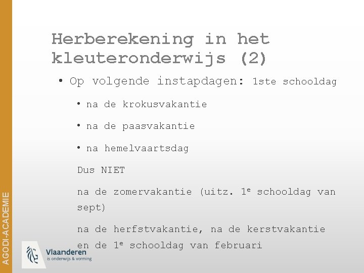 Herberekening in het kleuteronderwijs (2) • Op volgende instapdagen: 1 ste schooldag • na