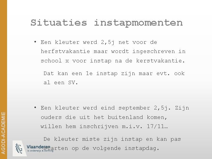 Situaties instapmomenten • Een kleuter werd 2, 5 j net voor de herfstvakantie maar